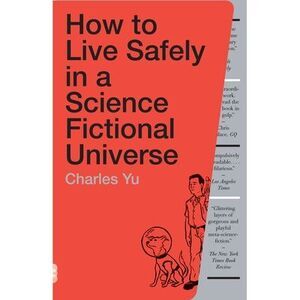 How to Live Safely in a Science Fictional Universe -- Charles Yu